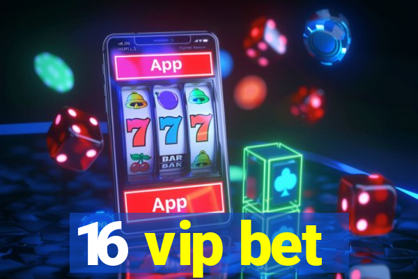 16 vip bet